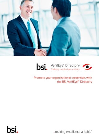 Promote your organizational credentials with
the BSI VerifEye™ Directory
VerifEye Directory
 