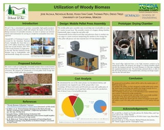 Introduction
Proposed Solution
Utilization of Woody Biomass
Jose Alcala, Nicholas Busse, Hugh Van Camp, Thomas Peev, Diego Trejo
University of California, Merced
We determined the cost of the entire project (see breakdown below), and
the production rate required to pay off the project after 1 year.
Assuming a 40 hour work week, and 48 weeks per year, and a pellet price of
$225/ton, the investment can be paid back within a year with a production
rate of about 2 tons of wood pellets per day.
Cost Analysis
Examples showing a) woody biomass found pile, b) wood chips c) manufactured pellets and d) a tree drum chipper.
Wood U Inc. is determined to produce sustainable, high-quality products
from renewable resources, which will enhance the nature of all our lives.
Being conscious of renewable resources, we strive to protect our national
forests and communities by serving as a model for sustainable forest man-
agement.
We want to make an ecologically sustainable product from woody biomass
that is commercially viable, quickly to produce, and not damaging the forest
ecosystem. We propose the production of wood pellets from woody bio-
mass, using a mobile pellet press assembly.
We proposed wood pellets, which will be sold at the market price of
$225 per metric ton.
To produce the pellets, we have designed a mobile pellet press assem-
bly which turns wood chips into pellets; the design concept fits in a
shipping container and can be transported anywhere.
The woodchips, however, have to be dehydrated since minimal mois-
ture content is allowed for pellet production.
A prototype at a reduced scale was built, which successfully justified
the design of the dryer and confirmed the assumptions.
Economic analysis has shown that the whole investment can be paid
off within a year if the daily pellet production is at 2.53 metric tons per
days.
Design: Mobile Pellet Press Assembly
The mobile pellet press assembly turns wood chips into wood pellets at a rate
of 1 metric ton per hour. The assembly consists of a hopper, drying chamber,
Hammermill, auger, storage bin and pellet mill:
• Hammermill receives dried wood chips and pulverizes them to sawdust size
• An auger is a screw conveyor transporting the sawdust to the storage bin
• The pellet mill presses saw dust material into 6-10 mm diameter pellets
CAD Model of the mobile pellet press assembly.
Prototype: Drying Chamber
blblah blah figure for dryer
The wood chips delivered have a too high moisture content to be
turned into pellets. We propose the design of a drying chamber which
can dry the required amount of woody biomass at a fast rate, enabling
the required production rate. The prototype, pictured above, is able to
dry the woody biomass at the required time, meeting our design require-
ents for the full scale dryer.
References
Acknowledgements
Hopper
Steel
150 kg
1.17 x 1.24 x 1.66 m3
$312
Shipping Container
Steel
285 kg
6.10 x 2.44 x 2.44 m3
$2,650
Hammermill
RLH-240
Capacity: 1 ton/hr
Power: 7.5 kW
285 kg
1.61 x 1.18 x 1.68 m3
$4,000
Pellet Mill
ZLSP 400B R-Type
Capacity: 0.44 tons/hr
Power: 30 kW
550 kg
1.24 x 0.92 x 1.50 m3
$1,975
Storage Bin
Capacity: >1 ton
Stainless Steel
100 kg (empty weight)
0.90 x 0.90 x 1.00 m
$600
Screw Conveyor/ Auger
Capacity: 1.1 tons/hr
Carbon Steel
Power: 3 kW
250 kg (empty weight)
3.20 x 0.13 m3 (L x D)
$750
Conclusion
We would like to thank our Faculty advisor Dr. Robert Rice, and Cap-
stone advisor Dr. Ashley Martini.
Thank you to our sponsor contact at TCEDA Larry Cope, Sherri Bren-
nan and Randy Hanvelt.
Special thanks go to Dave Horack, Michael Pickard, Jim Junette,
Dr. Valerie Leppert and Dr. Christopher Viney.
Around 80% of Tuolumne County is
covered by the Stanislaus National
Forest. Annually, the forest dies at a
rate of 80 million board-feet, which
turns into woody biomass. 50%-70%
of the woody biomass is a high-prior-
ity fire risk. The fires fueled by woody
biomass lead to hydrophobic soils
and drastically change the ecosystem.
300 bone dry tons of woody biomass burning within 4
hours. Source: DOI: 10.3733/ca.v069n03p142
Breakdown of investment cost. Values were determined using current market price and above stated assumptions.
$33,968
81.6%
$7,654
18.4%
$4,162
3.5%
$57,600
48.1%
$16,320
13.6%
$41,621
34.8%
Pellet Press Assembly Dryer Maintenance Labor Operational
• “Woody Biomass Utilization” Internet:
www.fs.fed.us/woodybiomass/whatis.shtml.[Accessed: 15-Feb-2016]
• S. Baker, et. al. “Forest biomass diversion in the Sierra Nevada:
Energy, economics and emissions”, California Agriculture vol. 69,
pp. 142-149, Jul-Sep 2015
• Jurandir Primo. “ASME Section I & Section VIII
Fundamentals.”http://www.pdhcenter.com/courses/m398/m398co
ntent.pdf, 2012 [Accessed: 01-Apr-2016].
• E. M. Bilek et al. “Fuel to Burn: Economics of Converting Forest
Thinnings to Energy Using BioMax in Southern Oregon.” [Accessed:
15-April-2016]
 