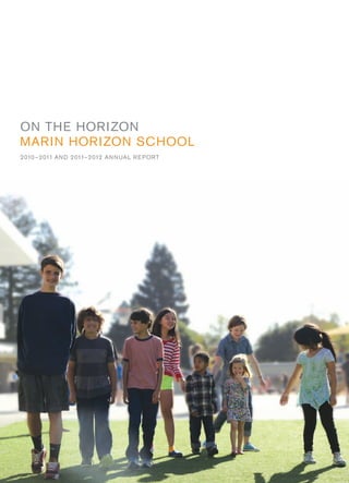 ON THE HORIZON
MARIN HORIZON SCHOOL
2010–2011 AND 2011–2012 ANNUAL REPORT
 