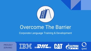 Overcome The Barrier
Corporate Language Training & Development
PROUDLY
SERVING:
 
