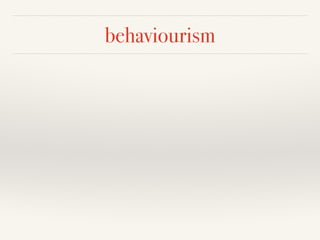 behaviourism 
 