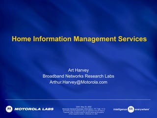 Home Information Management Services Art Harvey Broadband Networks Research Labs [email_address] 