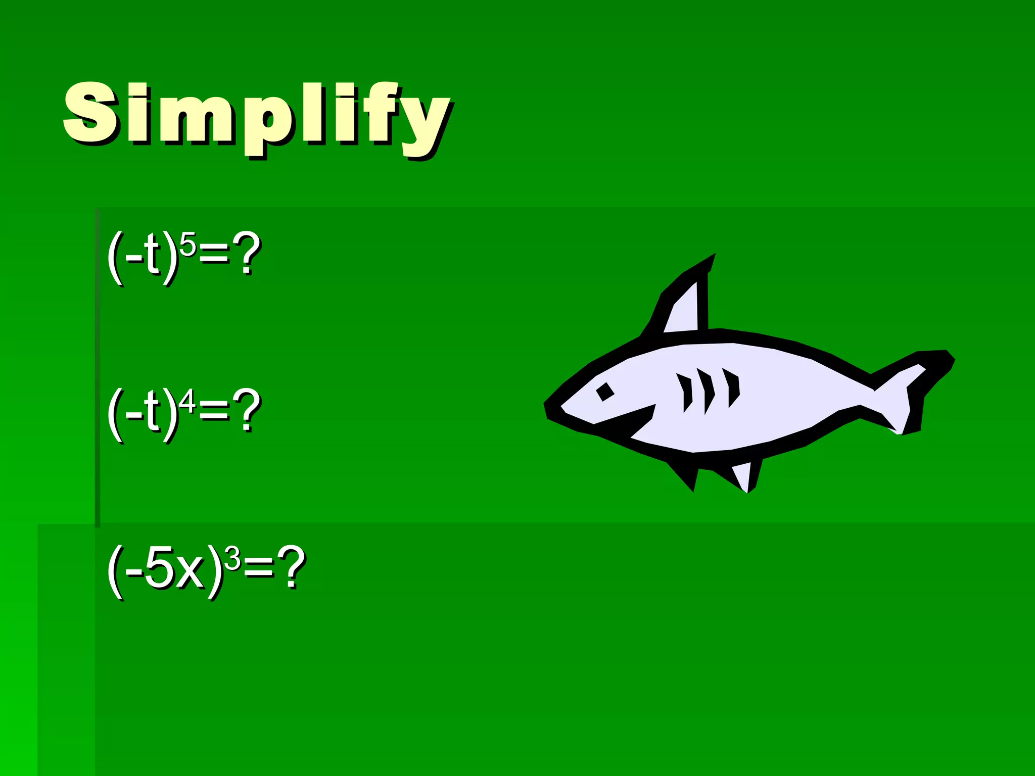Simplify (-t) 5 =? (-t) 4 =? (-5x) 3 =? 