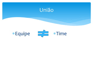 União
Equipe Time
 