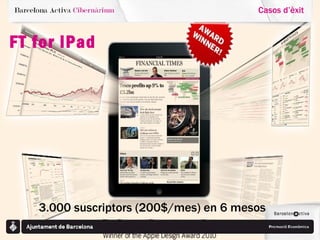 FT for iPad Casos d ’ èxit 3.000 suscriptors (200$/mes) en 6 mesos 