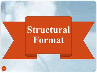 6 
Structural 
Format 
 
