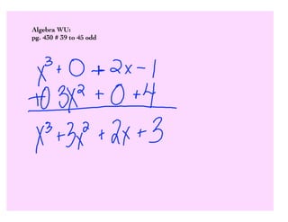 Algebra WU:
pg. 430 # 39 to 45 odd