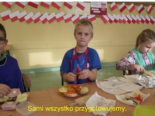 Sami wszystko przygotowujemy. 
 