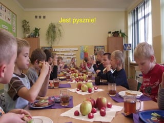 Jest pysznie! 
 