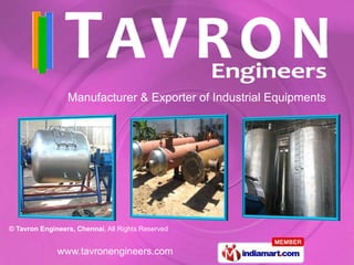 Manufacturer & Exporter of Industrial Equipments




© Tavron Engineers, Chennai, All Rights Reserved


              www.tavronengineers.com
 