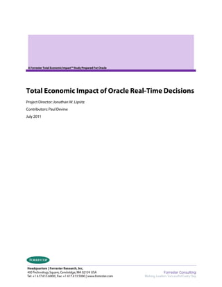 A Forrester Total Economic Impact™ Study Prepared For Oracle
Total Economic Impact of Oracle Real-Time Decisions 

Project Director: Jonathan W. Lipsitz
Contributors: Paul Devine
July 2011
 