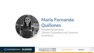María Fernanda
Quiñones
Presidente Ejecutiva,
Cámara Colombiana de Comercio
Electrónico
Foto Speaker
 