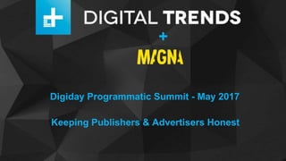 Digiday Programmatic Summit - May 2017
Keeping Publishers & Advertisers Honest
+
 