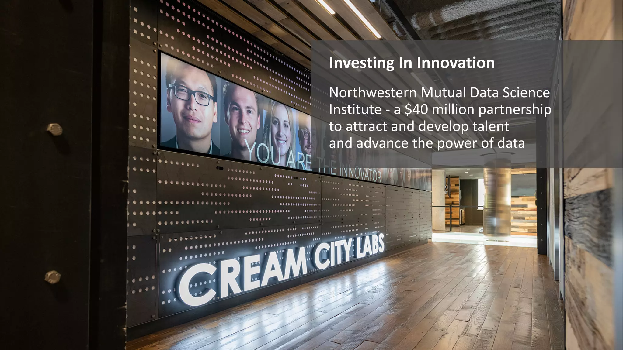 Investing In Innovation Northwestern Mutual Data Science Institute - a $40 million partnership to attract and develop talent and advance the power of data 