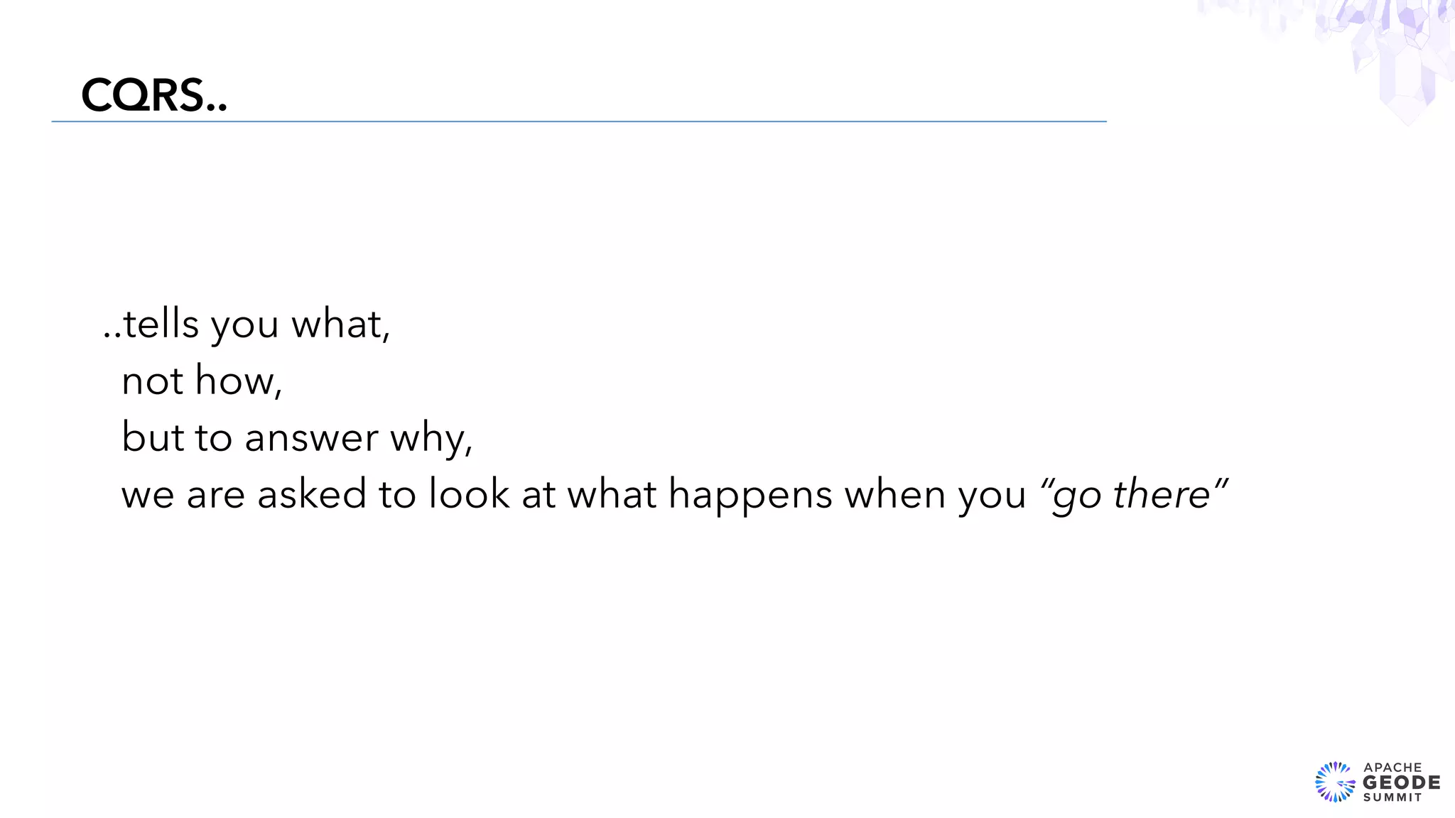 15
CQRS..
..tells you what,
not how,
but to answer why,
we are asked to look at what happens when you “go there”
 