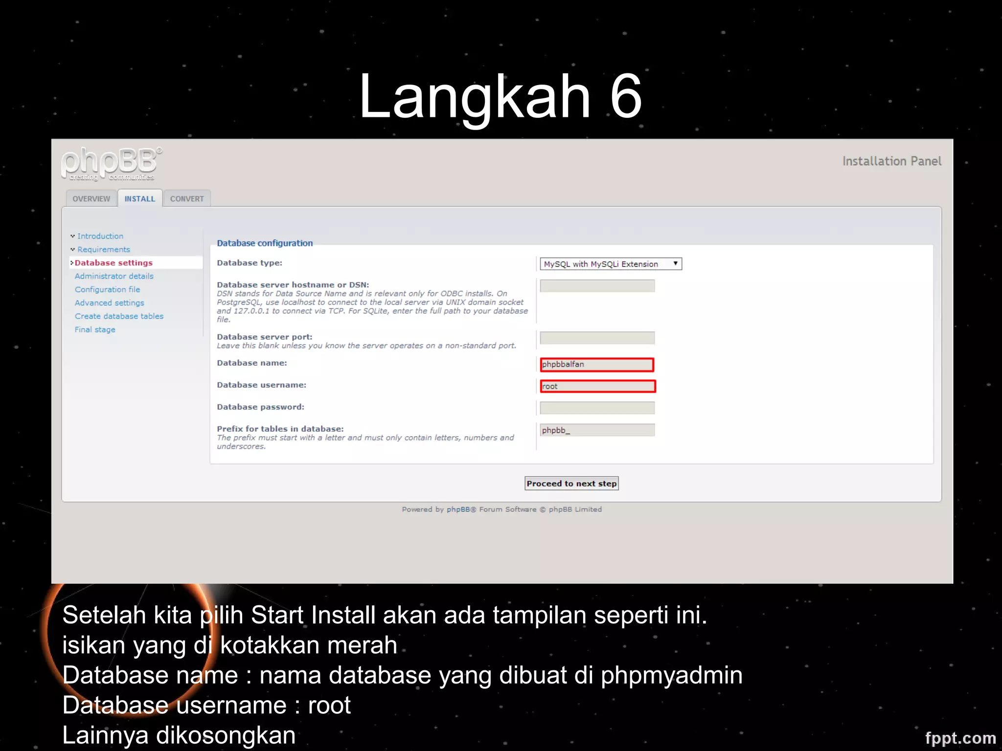 Langkah 6
Setelah kita pilih Start Install akan ada tampilan seperti ini.
isikan yang di kotakkan merah
Database name : nama database yang dibuat di phpmyadmin
Database username : root
Lainnya dikosongkan
 