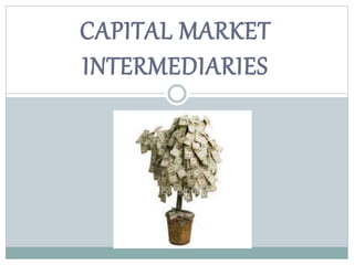 CAPITAL MARKET
INTERMEDIARIES
 