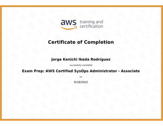 Certificate of Completion
Jorge Kenichi Ikeda Rodríguez
successfully completed
Exam Prep: AWS Certified SysOps Administrator - Associate
on
9/18/2022
 