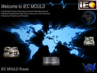 Welcome to IEC MOULD
A Sustainable Company Specializing At Injection Mold Manufacturing
A Bilingual & Engineering Project Team to serve you in 24hrs Response
Professional, Productive and Preferable
IEC MOULD Russia
 