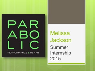Melissa
Jackson
Summer
Internship
2015
 