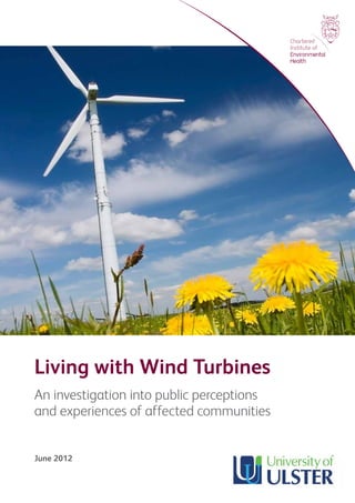 Living with Wind Turbines
An investigation into public perceptions
and experiences of affected communities
June 2012
 