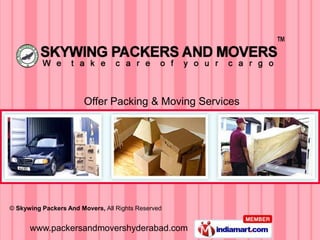 Offer Packing & Moving Services




© Skywing Packers And Movers, All Rights Reserved


      www.packersandmovershyderabad.com
 