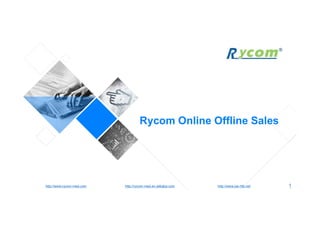 Rycom Online Offline Sales
http://rycom-med.en.alibaba.comhttp://www.rycom-med.com http://www.jxb-htb.net 1
 
