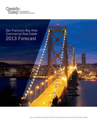 San Francisco Bay Area
Commercial Real Estate
2013 Forecast
Your comprehensive guide to trends impacting the commercial real estate market.
 