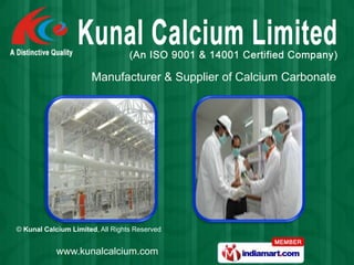 Manufacturer & Supplier of Calcium Carbonate




© Kunal Calcium Limited, All Rights Reserved


            www.kunalcalcium.com
 
