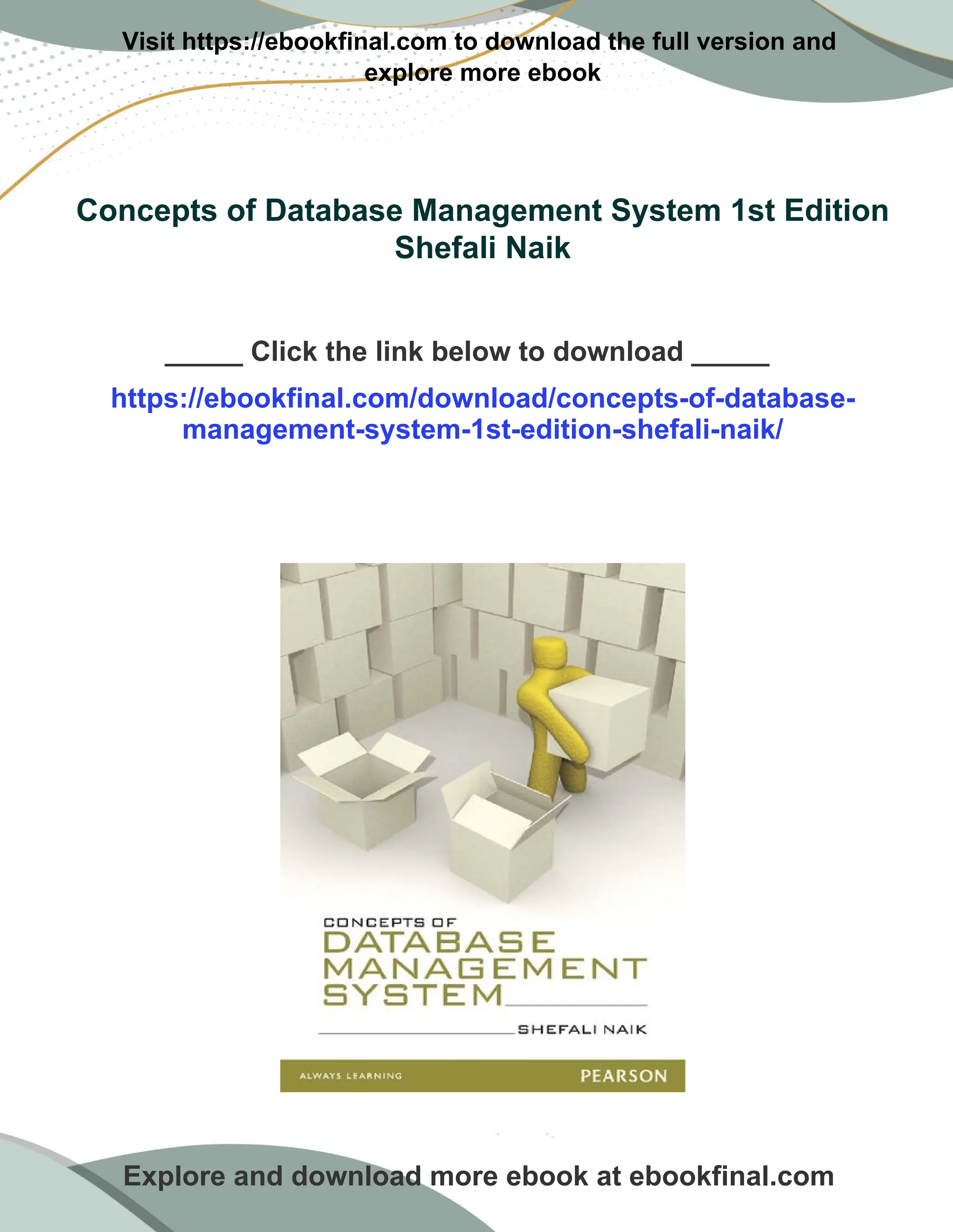 Visit https://ebookfinal.com to download the full version and explore more ebook Concepts of Database Management System 1st Edition Shefali Naik _____ Click the link below to download _____ https://ebookfinal.com/download/concepts-of-database- management-system-1st-edition-shefali-naik/ Explore and download more ebook at ebookfinal.com 