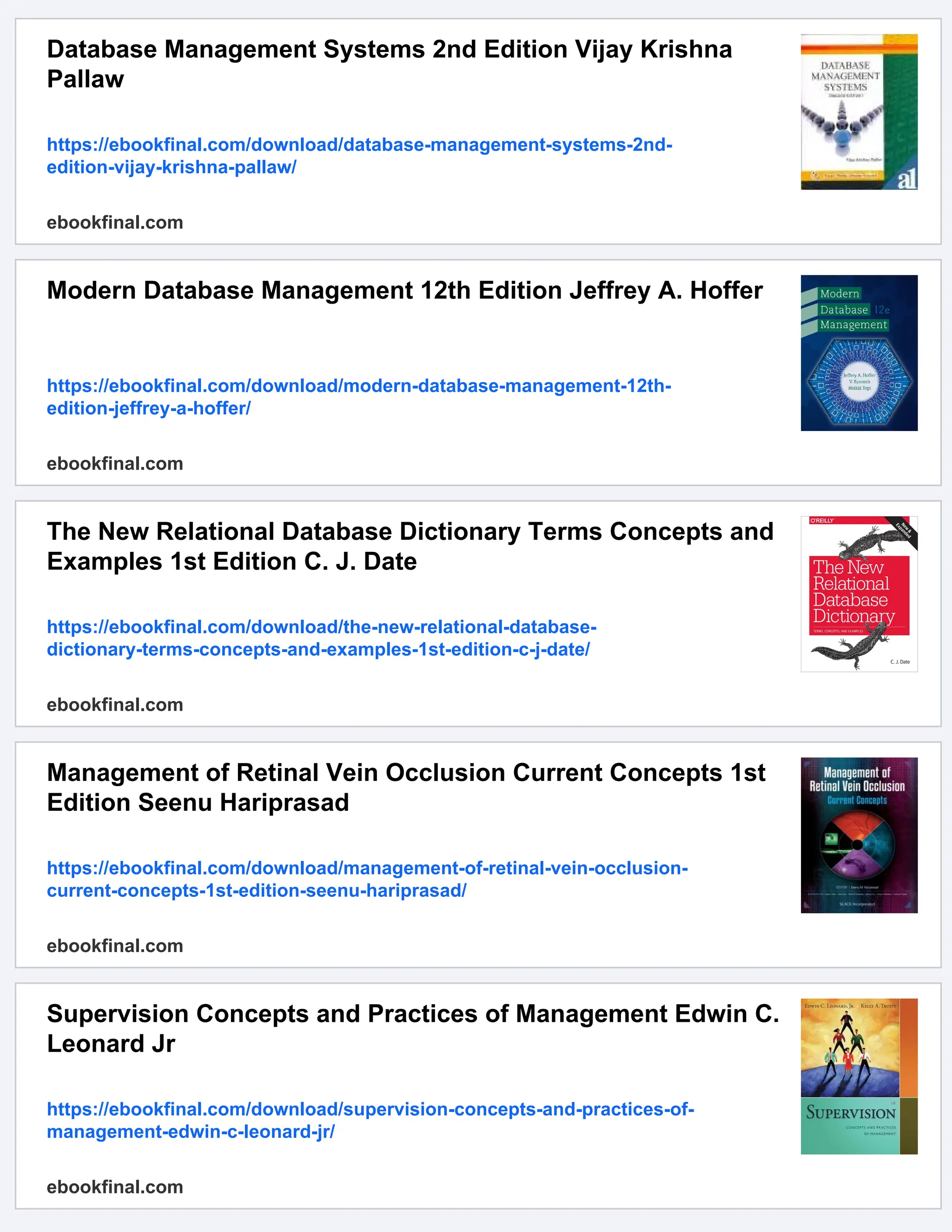 Database Management Systems 2nd Edition Vijay Krishna Pallaw https://ebookfinal.com/download/database-management-systems-2nd- edition-vijay-krishna-pallaw/ ebookfinal.com Modern Database Management 12th Edition Jeffrey A. Hoffer https://ebookfinal.com/download/modern-database-management-12th- edition-jeffrey-a-hoffer/ ebookfinal.com The New Relational Database Dictionary Terms Concepts and Examples 1st Edition C. J. Date https://ebookfinal.com/download/the-new-relational-database- dictionary-terms-concepts-and-examples-1st-edition-c-j-date/ ebookfinal.com Management of Retinal Vein Occlusion Current Concepts 1st Edition Seenu Hariprasad https://ebookfinal.com/download/management-of-retinal-vein-occlusion- current-concepts-1st-edition-seenu-hariprasad/ ebookfinal.com Supervision Concepts and Practices of Management Edwin C. Leonard Jr https://ebookfinal.com/download/supervision-concepts-and-practices-of- management-edwin-c-leonard-jr/ ebookfinal.com 