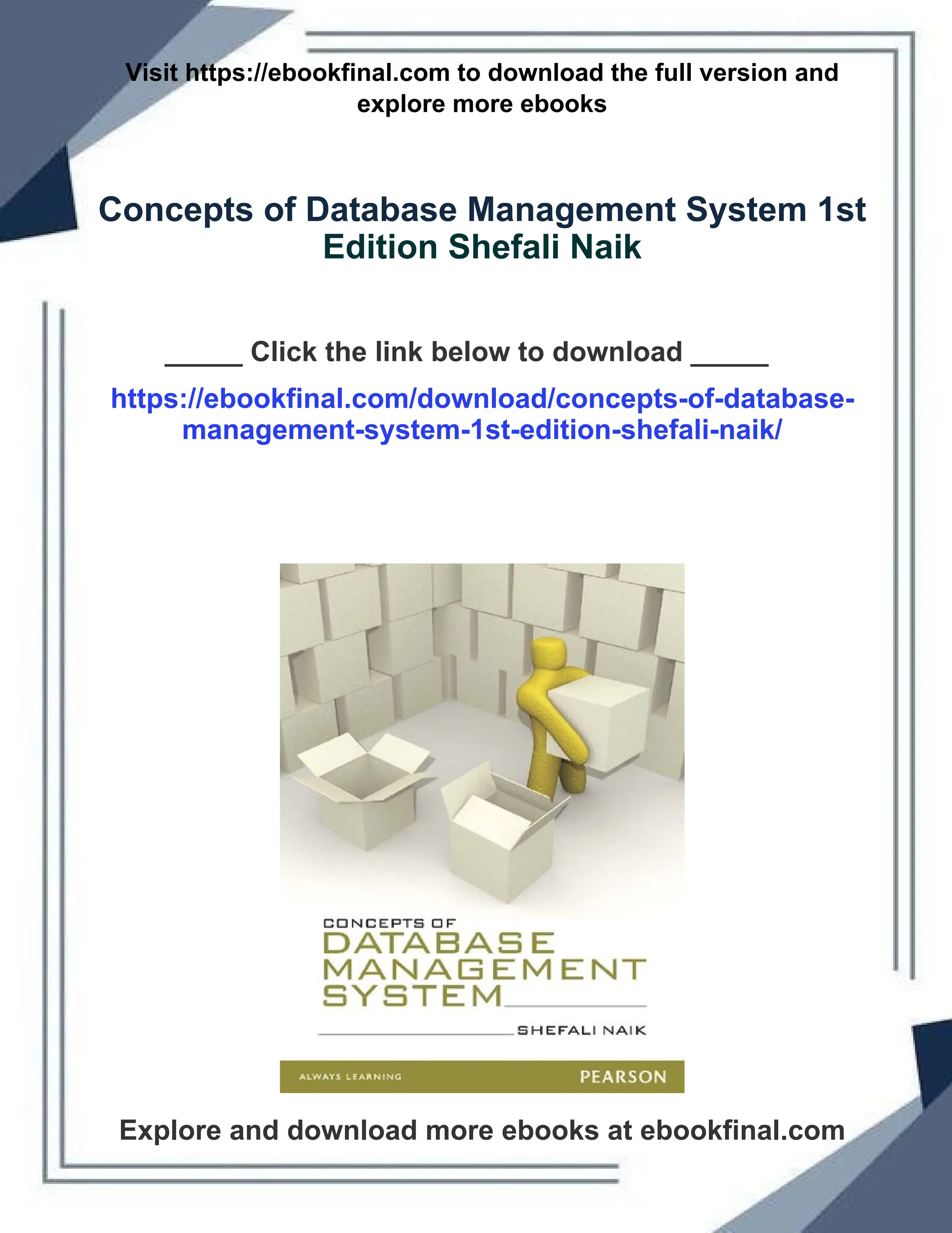 Visit https://ebookfinal.com to download the full version and
explore more ebooks
Concepts of Database Management System 1st
Edition Shefali Naik
_____ Click the link below to download _____
https://ebookfinal.com/download/concepts-of-database-
management-system-1st-edition-shefali-naik/
Explore and download more ebooks at ebookfinal.com
 