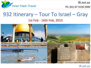 ift.net.au
Ph: (61) 07 5530 2900

2015 Tour To Israel With Pastor Kathy Gray
1st Feb - 16th Feb, 2015

ift.net.au

 