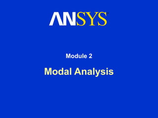 Module 2

Modal Analysis
 