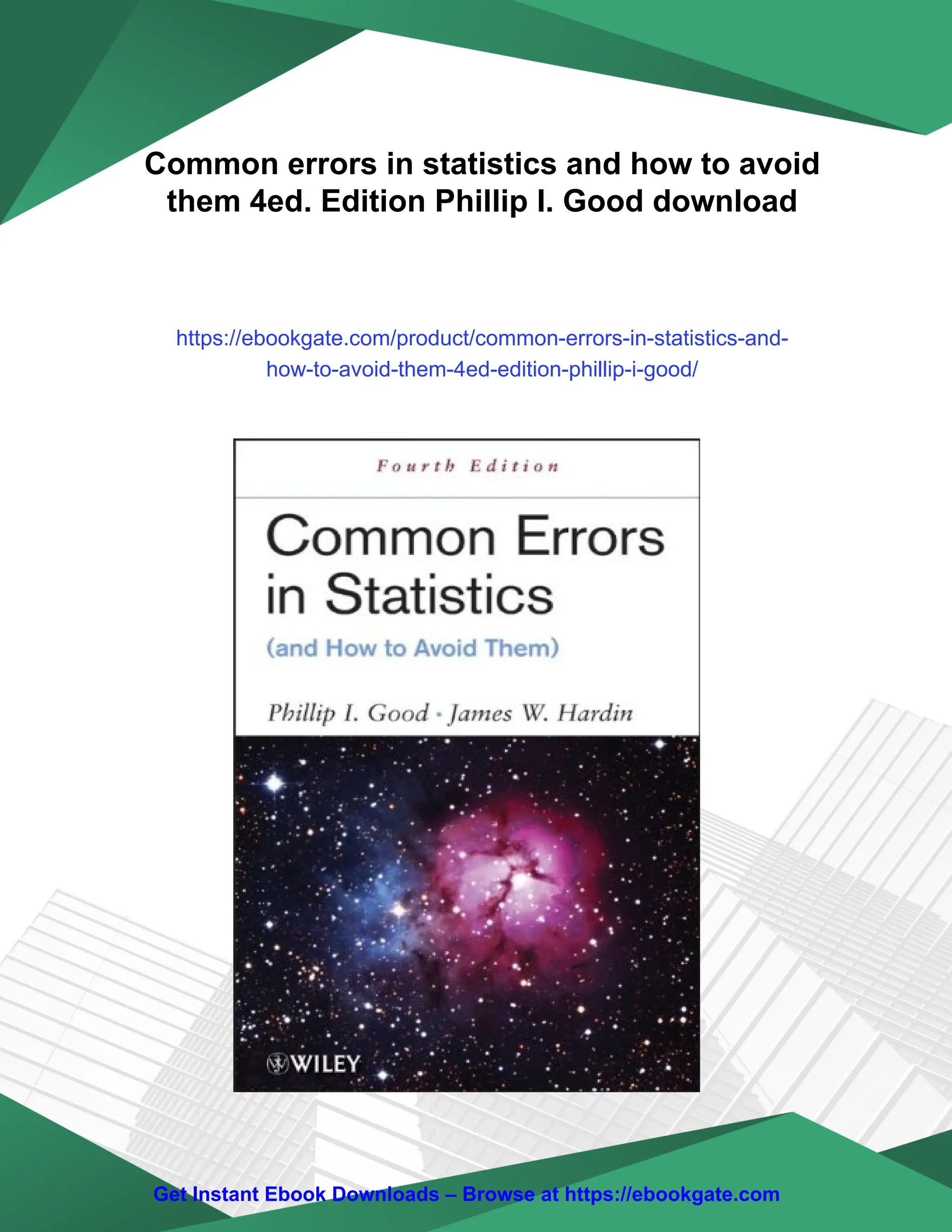 Common errors in statistics and how to avoid
them 4ed. Edition Phillip I. Good download
https://ebookgate.com/product/common-errors-in-statistics-and-
how-to-avoid-them-4ed-edition-phillip-i-good/
Get Instant Ebook Downloads – Browse at https://ebookgate.com
 