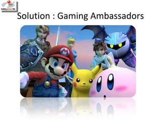 Solution : Gaming Ambassadors 