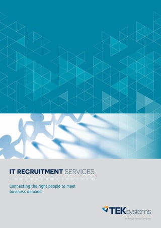Connecting the right people to meet
business demand
IT RECRUITMENT SERVICES
 