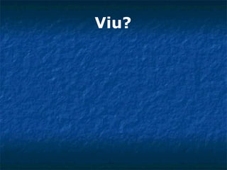Viu?