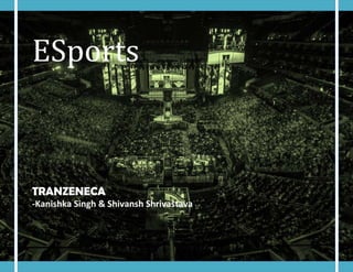ESports
TRANZENECA
-Kanishka Singh & Shivansh Shrivastava
 