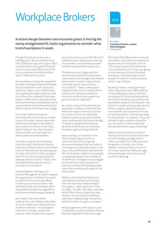 19
Though the City of London was a
trading hub for Roman settlers more
than 2,000 years ago, the square mile’s
transformation into a global financial
centre can be traced back to the 17th
century and two ostensibly distinct
items: coffee and insurance.
As merchants and shipmen reaped the
rewards of a burgeoning British Empire,
they brought home new and exotic
items like coffee. Soon coffee shops
were opening throughout the City and
one of the most notable of these was
Lloyd’s Coffee House, which provided
thesamemerchantsandshipmenwitha
space to broker marine insurance deals
before they set off on their next voyage.
This small coffee shop would
eventually become insurance market
Lloyd’s of London, whose impressive
14-storey building on Lime Street is
still a prominent fixture of the City’s
skyline today. In fact, the insurance
sector remains a crucial cog in the
area’s continued development.
Less than a quarter of a mile away
from the Lloyd’s Building is Twenty
Gracechurch Street, the current London
home of international insurance group
XL Catlin. British firm Catlin occupied
seven floors of the property before
merging with US rival XL in 2015, and
the space had already achieved a
Leesman+ accreditation.
Andrew Siddons, UK Property &
Facilities Manager for XL Catlin, explains
his organisation’s mindset as it moved
to make the most of its new offices
in Twenty Gracechurch Street: “We
wanted to make sure standards didn’t
slip and that we were moving with an
environment that is always changing.”
But it wasn’t the front-office
underwriters, who Siddons describes
as “quite traditional in their practices
and their methods”, that displayed
a desire for change. Instead, the
Leesman data revealed that support
service functions such as FM, HR and IT
wanted a more collaborative working
environment, and one that was able
to better facilitate their objectives.
“People were very happy with the
environment but felt that there were
some tweaks and changes that needed
to be made in order to support them
with their day-to-day activities,”
says Siddons. “It was a really good
snapshot at the time to show Catlin’s
underwriters what we needed to
introduce to effectively support our
guys on a day-to-day basis.”
As a result, many of the new features
have been installed on the third floor,
where the support services function
sits. These include non-bookable
breakout spaces, project touchdown
desks, writing walls and locker storage
for anyone using the hot-desking
facilities, as the business continues
to explore agile working methods.
Agile working, as it relates to the
maximising of space, forms an
important part of the ongoing
discussions between the two sides of
the merger, and illustrates some of the
clear cultural differences between the
UK and US teams. Siddons, for example,
is now grappling with the mindset of
an American contingent used to bigger
desks and more space, despite XL’s
previous London office being located
only a few hundred yards away on the
same street.
Siddons claims that the Americans
visiting Twenty Gracechurch Street
often declare how “small and tight”
the space is. “And to an extent, they
are right,” he adds. “But when you look
at the offices they occupy, they may
not be in a prime location and they
may have a slightly larger footprint in
relation to their occupancy numbers.”
Being as generous with space is just
not possible in a prime location like the
heavily congested London borough.
WorkplaceBrokers
More than 300,000 workers commute
into what is one of the most expensive
square miles of real estate on Earth.
“The cost per square foot within the
City is astronomical. So if you are going
to allocate [space] to an individual
where you can potentially put four
people, this doesn’t make economic
sense,” says Siddons.
By being creative, and by gaining a
more comprehensive understanding
of how employees interact with the
workspace, XL Catlin has been able to
work within the physical and financial
parameters set by its City location. Any
kind of occupancy measuring exercise,
Siddons argues, would reveal that
most workers do not spend a full day
at their fixed desks. “So there are ways
to compensate,” he explains. “If you are
not able to give someone a big desk,
you can invest in other means and
provide alternative ways of working.”
Siddons hopes that the success of
Twenty Gracechurch Street will come
to form a design package that XL
Catlin can export to its offices across
the globe in a similar vein to the
shipmen and merchants in the City
of London more than 300 years ago
whose discovery and imports built
an entire capital.
A recent merger between two insurance giants is forcing the
newly amalgamated XL Catlin organisation to consider what
kind of workplace it needs.
XL Catlin
Gracechurch Street, London,
United Kingdom
29 July 2013
73.0
 