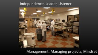 Independence, Leader, Listener
Management, Managing projects, Mindset
 