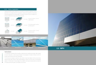 第 章02
解决方案
汉
能
产
品
手
册
28 29
Flat roof
Cement flat roof Tiled sloping roofsFlat steel tile roof Steel tile sloping roofs
Cement flat roof
Distributed generation mainly include thin film solar panels, DC distribution equipments, inversion
equipments, low-voltage distribution equipments, pressure-rise equipments, environment
monitoring equipments and monitoring system. According to the forms of roof, the installation can
be mainly classified into two types: flat roof and sloping roof.
2.2.2	 Forms of application
Technical features:
1. The temperature coefficient of thin film panels is smaller than that of crystalline silicon panels. When installed
on the roof, especially in small dip angle installation, heat dissipation of modules is limited, and thin film
modules may have better power output characteristics.
2. Thin film has the advantage of weak light. In the condition of lower solar irradiance, such as in the morning,
evening and rainy days, because of higher optical absorption coefficient of thin film solar cell, the generating
capacity of thin film panels is obviously higher than crystalline silicon panels. Especially when the panels are
not installed at the best dip angle, the advantage is more obvious.
horizontal installation, maximum
installed capacity
Flat roof
Flat roof
Cement flat roof
best slanting installation, maximum
generating capacity
dip angle installation, increase
generating capacity
Distributedgeneration
2.3	 BIPV
 