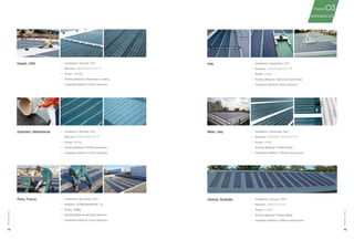 74 75
Paris, France •	 Installation: November, 2011
•	 Modules：275W PowerFLEX ™ 6
•	 Power：5kWp
•	 Roofing Material: Modified Bitumen
•	 Installation Method: Direct adhesion
Zaandam, Netherlands •	 Installation: October, 2011
•	 Modules：90W PowerFLEX ™ 2
•	 Power：90kWp
•	 Roofing Material: EPDM membrane
•	 Installation Method: Direct adhesion
Hawaii, USA •	 Installation: October, 2011
•	 Modules：250W PowerFLEX ™ 6
•	 Power：100kWp
•	 Roofing Material: Elastomeric coating
•	 Installation Method: Direct adhesion
Milan, Italy •	 Installation: December, 2011
•	 Modules：250/275W PowerFLEX ™ 6
•	 Power：70kWp
•	 Roofing Material: Profiled Metal
•	 Installation Method: Platform attachment
Italy •	 Installation: September, 2011
•	 Modules：275W PowerFLEX ™ 6
•	 Power：15kWp
•	 Roofing Material: Standing Seam Metal
•	 Installation Method: Direct adhesion
Sydney, Australia •	 Installation: January, 2013
•	 Modules：70W FLEX-01N
•	 Power：1.7kWp
•	 Roofing Material: Profiled Metal
•	 Installation Method: Platform attachment
03
REFERENCES
Chapter
FlexRooftop
FlexRooftop
 