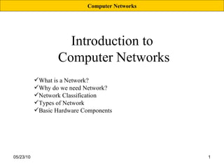 Introduction to  Computer Networks ,[object Object],[object Object],[object Object],[object Object],[object Object],Computer Networks 