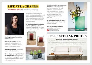 How long have you been a décor
buyer? 19 years
How did you qualify? I studied
Economics at the University of
Stellenbosch and did my Honours
degree in International Trade.
Best part of your job? Travelling to
far and exotic destinations.
Where do you get inspiration from
(in terms of décor)? Mostly from
my travels and meeting with various
artisans in different fields of design
and manufacturing in
16 different countries. I also still
closely follow quite a few Dutch and
Belgian designers and traders as
I feel they are leaders in the field of
design and product development
and not followers.
Do you think there is a crossover
between fashion and décor?
Absolutely! We see it all the time in
materials, textiles, finishes and form.
What lies ahead for spring/summer
décor? 2015 is about stripping
back to the essentials. We look
to the past for inspiration, but
view retro colours and styling in
a fresh, new way. Vintage colours,
like burnt orange, pale gold
and greys are great colours to
work with.
Do you use your phone for work?
Yes! I use it for emails, photos and
business enquiries.
Your top décor blog and app?
Emmas Blog and Pinterest
SUMARI KRIGE MD of La Grange Interiors
lifeatlagrange
sumari sittingpretty
What’s your favourite piece of furniture?
My ‘Distrikt Chaise’ – it’s where I curl up and read a book. It it has a
built in side table where my reading lamp fits beautifully. Stylish with an
industrial edge, comfortable and functional - It’s the perfect piece.
 