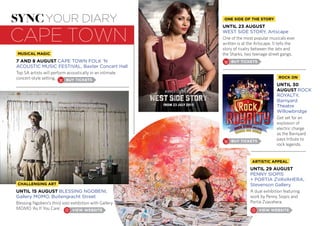 caPe town
syncyour diary
CAPE TOWN FOLK ‘N
ACOUSTIC MUSIC FESTIVAL, Baxter Concert Hall
Top SA artists will perform acoustically in an intimate
concert-style setting.
ROCK
ROYALTY,
Barnyard
Theatre
Willowbridge
Get set for an
explosion of
electric charge
as the Barnyard
pays tribute to
rock legends.
PENNY SIOPIS
,
Stevenson Gallery
A dual exhibition featuring
work by Penny Siopis and
Portia Zvavahera.
WEST SIDE STORY, Artscape
One of the most popular musicals ever
written is at the Artscape. It tells the
story of rivalry between the Jets and
the Sharks, two teenage street gangs.
BLESSING NGOBENI,
Gallery MOMO, Buitengracht Street
Blessing Ngobeni’s third solo exhibition with Gallery
MOMO ‘As If You Care’.
 