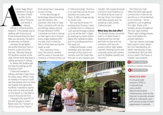 ndrew Page Wood
believes in living in
the best of both
worlds. So he
lives in Knysna,
and works in
Joburg.
‘Joburg is where business
happens. If the people you’re
dealing with know you’re
Knysna-based they just don’t
take you seriously,’ he said in
an interview on Kyknet.
Last year the go-getter
set up the Directors Club in
Knysna: a slice of Jozi-by-
the-sea. ‘We even have an
011 landline number at the
club. Clients think that they’re
calling someone in Joburg.’
So where did Andrew get
the idea for setting up the
Directors Club?
‘I lived and worked in
Joburg, and then Cape Town
for many years. When I was
on holiday in Knysna I could
see that people who live here
are happier and, generally,
healthier. I wanted to spend
time with my kids and walk
on the beach so I decided to
move to Knysna full time.
‘I thought why wait till I’m
65 with a boep to retire?
Retire now! So I “retired” at
45 to Knysna but I had to
think about how I was going
to earn a living.
‘In this day and age of
technology telecommuting
was the solution. My
assistant, who lives in Cape
Town, connects with me via
something called a Virtual
Private Network (VPN).
I schedule my time in Joburg
so that I get to be in Knysna
every single weekend with
my kids, and I’m here for
two to three days during the
week as well.
‘My customers know
how I live and it’s worked
well for years in Europe and
America; in America they call
it “telecommuting”. America
is so vast that you do all your
business on screen over
there. It offers a huge saving
on travel costs.
‘No-one has to know I’m
working from Knysna. I wear
a collared shirt in conference
calls and technology enables
us to do all the rest; I might
be wearing my board shorts
below the conference table
but I’m a professional from
the waist up!’
Catherine Russell, a web
developer who has been a
member of the club for six
months, told The Times that
the club ‘is very modern and
friendly’. ‘My husband travels
a lot and I work freelance so
I’m alone at home most of
the day. Now I can interact
with other people and I’ve
picked up a few clients,’
Catherine said.
What does the club offer?
The double-storey converted
hotel is on Main Road in
Knysna and has the feel
and look of a top-end city
company, with security
access control, high-speed
internet, meeting rooms and
corporate suites with names
such as Madiba, Gandhi and
Churchill.
The Directors Club
‘offers the best high speed
connectivity in town as we
see this as a critical element
to our business – we’ve
spared no cost on getting
this right. There is full
wireless access throughout
the club’ says Andrew.
There’s also a jetlag shower-
room and lockers for
private members.
‘You can choose a package
best suited to your needs –
be it full membership, jet-
setter membership or day
membership. Why be tied
to four walls? The future is
mobile!’ says Andrew.
Andrew’s Kyknet interview
WHAT IS A VPN?
A virtual private
network (VPN) is
a network that
uses a public
telecommunication
infrastructure, such as the
Internet, to provide remote
offices or individual users
with secure access to their
organisation’s network.
Photo:EwaldStanderPhotography
Director’s Club Chief
Executive Officer Andrew
Page Wood and General
Manager Traci Shannon.
 