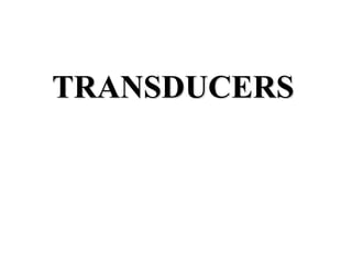 TRANSDUCERS
 