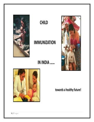 1 | P a g e
CHILD
IMMUNIZATION
ININDIA……
towardsahealthyfuture!
 