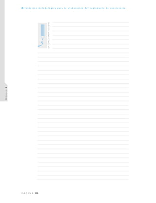 110P Á G I N A
O r i e n t a c i ó n m e t o d o l ó g i c a p a r a l a e l a b o r a c i ó n d e l r e g l a m e n t o d e c o n v i v e n c i a
MÓDULO4
UNESPACIOPARATUSIDEAS
 